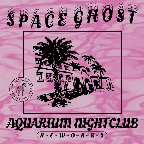 Space Ghost - Aquarium Nightclub Reworks [TARTALB011DS]